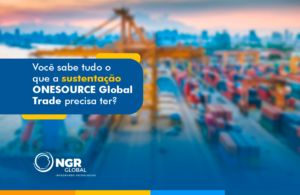 Você sabe tudo o que a sustentação ONESOURCE Global Trade precisa ter ...